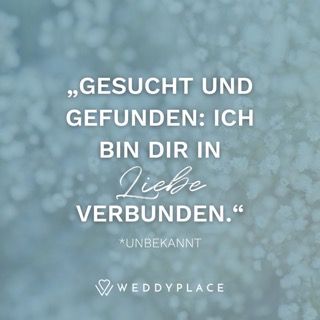 "Gesucht und gefunden. Ich bin Dir in Liebe verbunden." Unbekannt