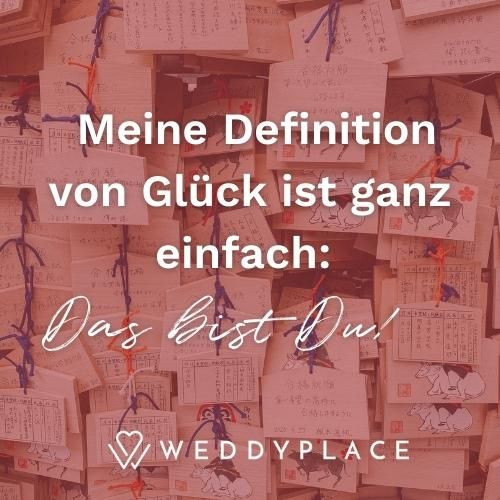 Meine Definition von Glück ist ganz einfach: Das bist Du!