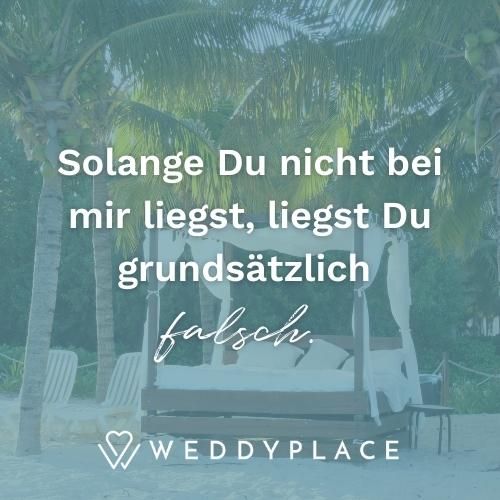 Solange Du nicht bei mir liegst, liegst Du grundsätzlich falsch.
