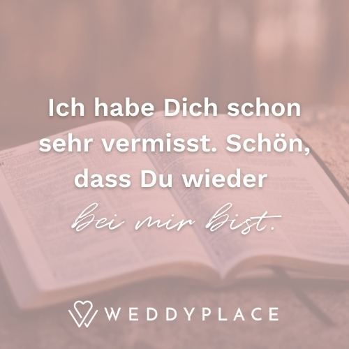 Ich habe Dich schon sehr vermisst. Schön, dass Du wieder bei mir bist.