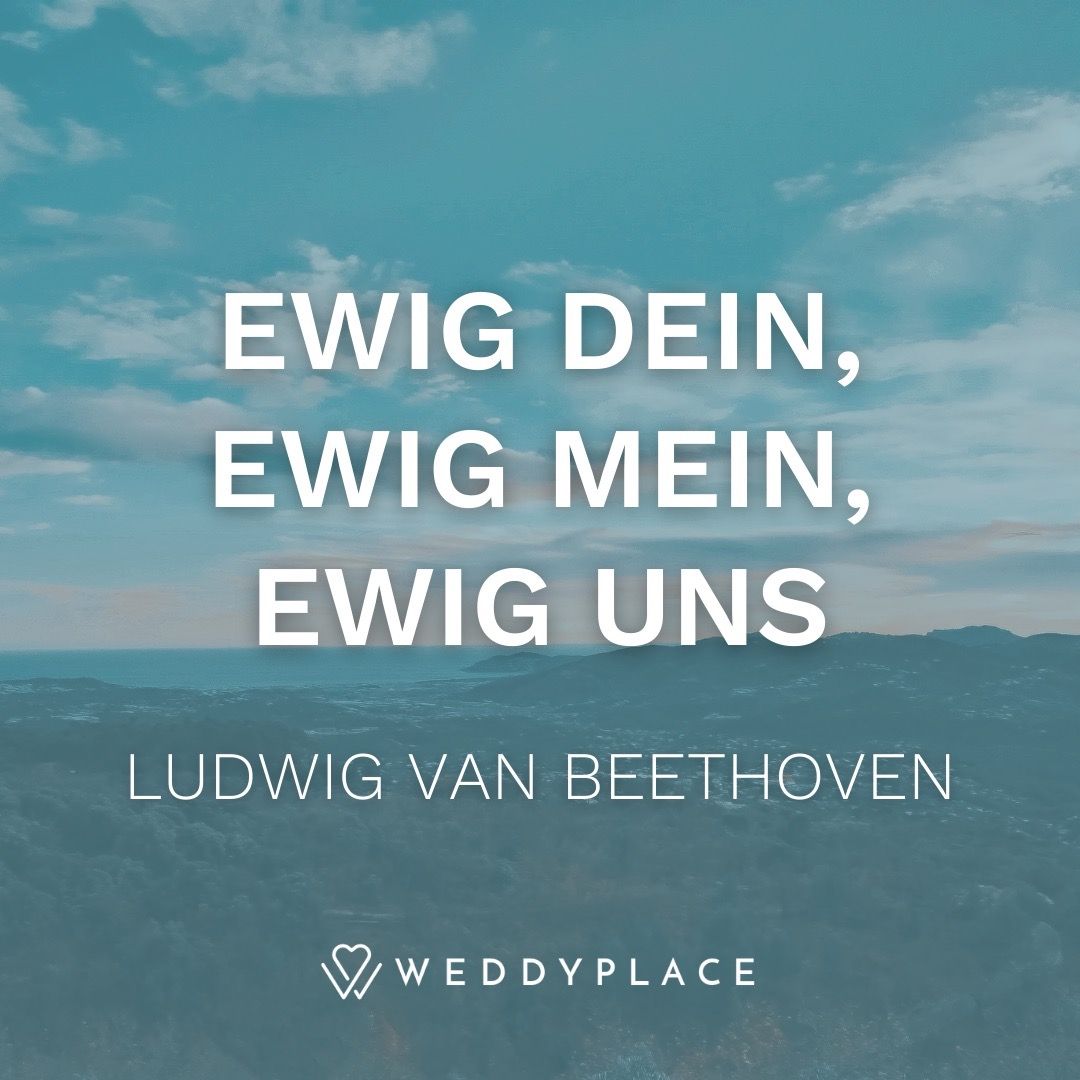 Ewig Dein, ewig mein, ewig uns. Ludwig van Beethoven