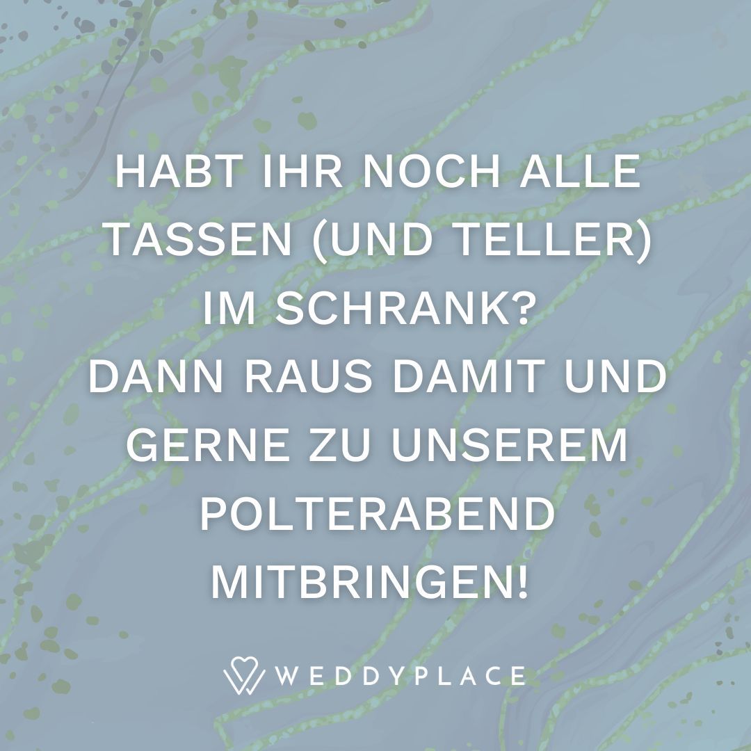Habt Ihr noch alle Tassen (und Teller) im Schrank? Dann raus damit und gerne zu unserem Polterabend mitbringen!